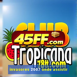 invasores 2007 onde assistir